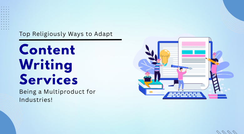 Religiously Ways to Adapt Content Writing Services 