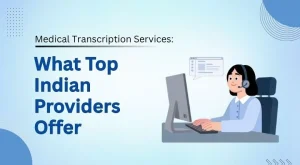 Read more about the article Medical Transcription Services: What Top Indian Providers Offer