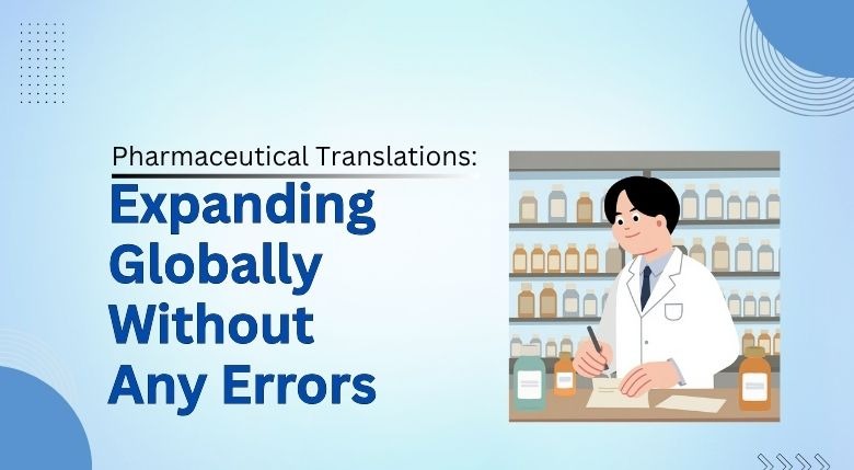 Read more about the article Pharmaceutical Translations: Expanding Globally Without Any Errors