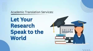 Read more about the article Academic Translation Services: Let Your Research Speak to the World