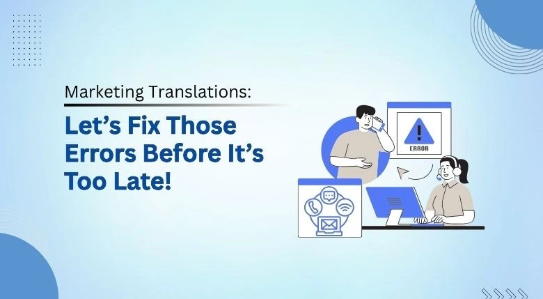 You are currently viewing Marketing Translations: Let’s Fix Those Errors  Before It’s Too Late!