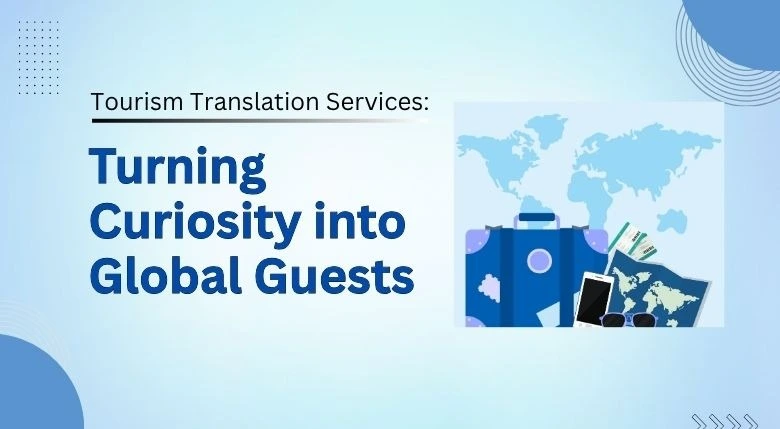 You are currently viewing Tourism Translation Services: Turning Curiosity into  Global Guests