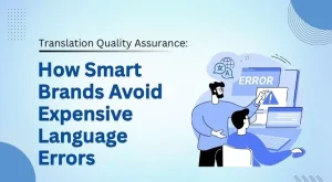 Read more about the article Translation Quality Assurance: How Smart Brands Avoid Expensive Language Errors