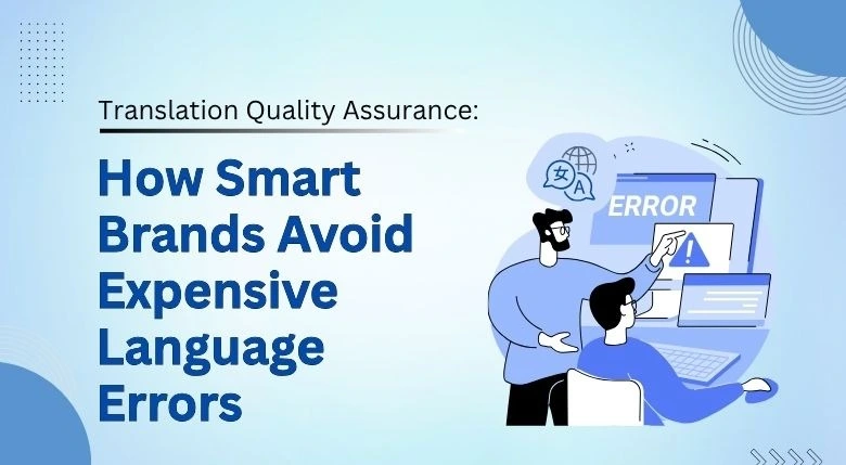 You are currently viewing Translation Quality Assurance: How Smart Brands Avoid Expensive Language Errors