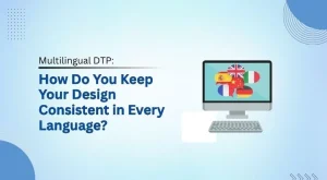 Read more about the article Multilingual DTP: How Do You Keep Your Design Consistent in Every Language?