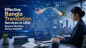 Read more about the article Effective Bangla Translation Services in USA Beyond Borders, Above Heights!